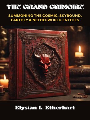 cover image of The Grand Grimoire Summonig the Cosmic, Skybond, Earthly & Netherworld Entities